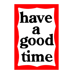 have a good time